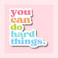 You Can Do Hard Things - Waterproof Vinyl Sticker Die-Cut