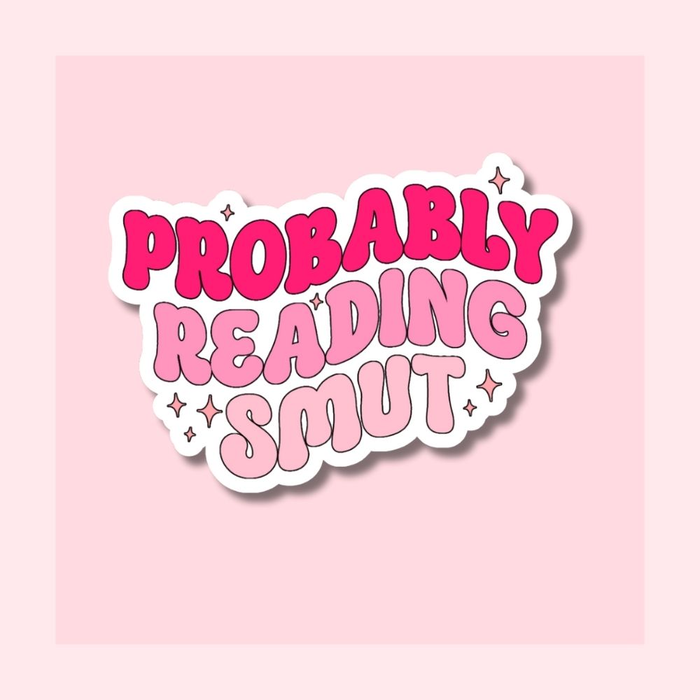 Probably Reading Smut - Waterproof Vinyl Sticker Die-Cut