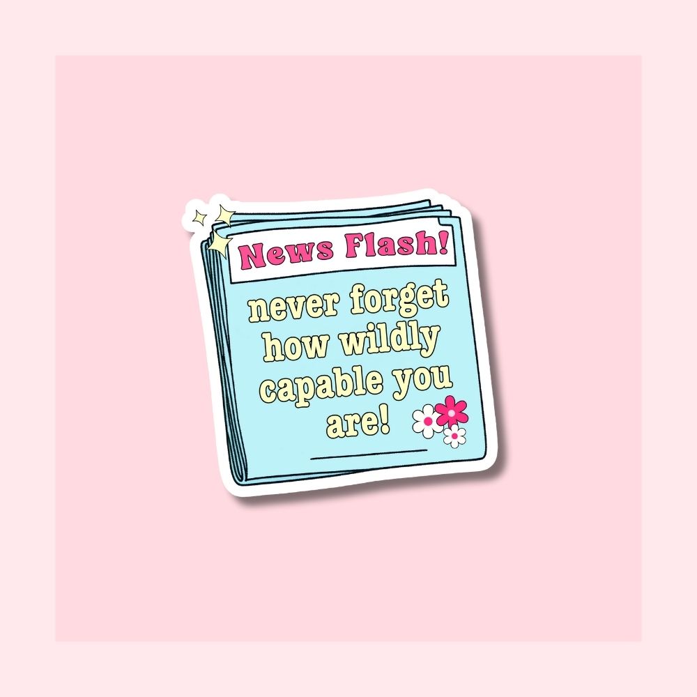 News Flash Never Forget How Wildly Capable You Are - Waterproof Vinyl Sticker Die-Cut