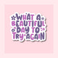 What a Beautiful Day to Try Again - Purple - Waterproof Vinyl Sticker Die-Cut