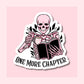 Pink Skeleton One More Chapter  - Waterproof Vinyl Sticker Die-Cut