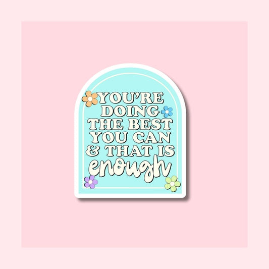 You're Doing the Best You Can & that's Enough - Waterproof Vinyl Sticker Die-Cut