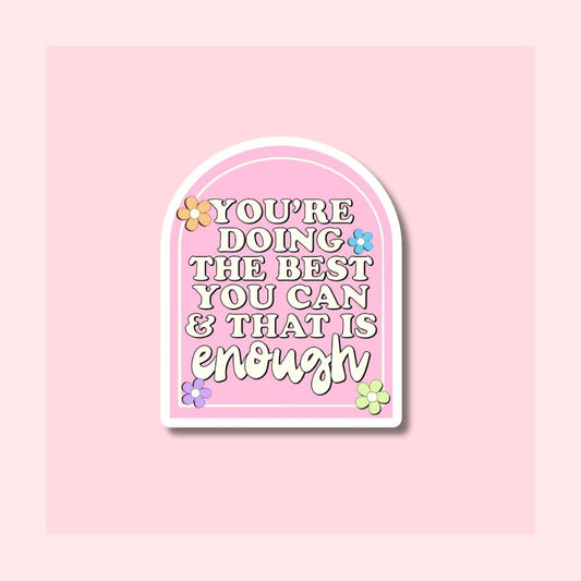 You're Doing the Best You Can & that's Enough - Waterproof Vinyl Sticker Die-Cut