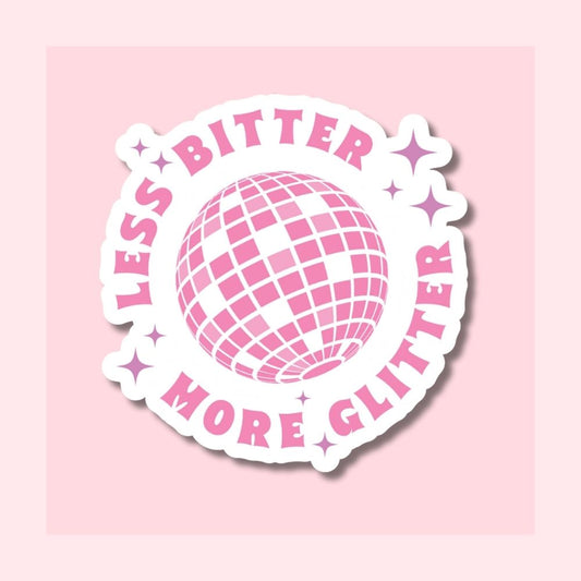 Less Bitter, More Glitter - Waterproof Vinyl Sticker Die-Cut