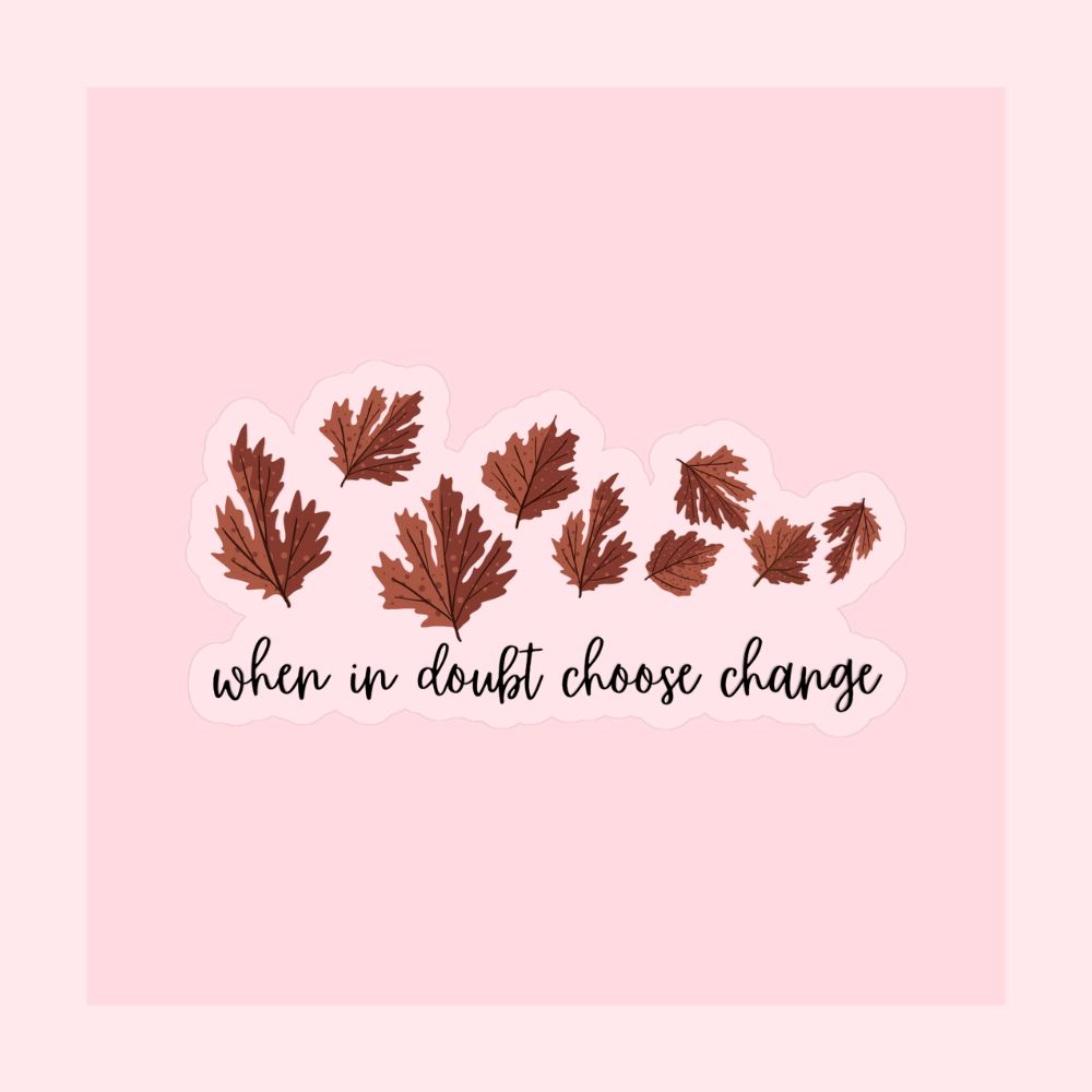 autumn leaves when in doubt choose change sticker on transparent vinyl by elle and dina design