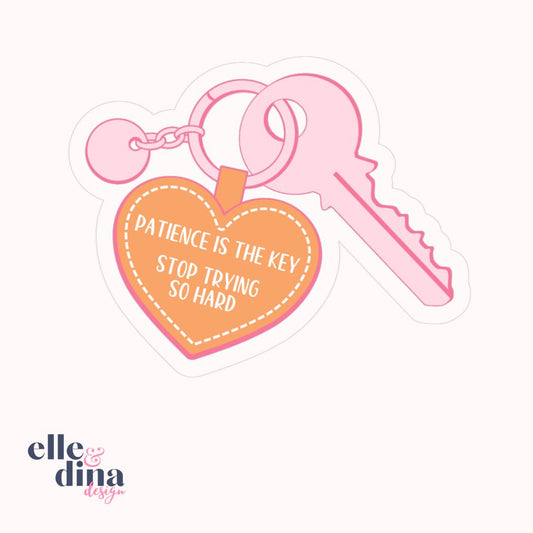 sticker in the shape of a key on a heart tag with patience in the key stop trying so hard on the tag by elle and dina design