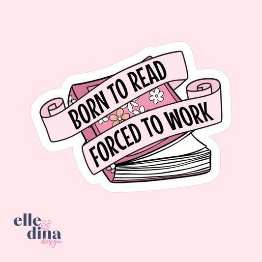 born to read forced to work vinyl sticker with text on ribbon banners wrapped around a book in shades of pink by elle and dina design